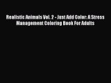 Read Realistic Animals Vol. 2 - Just Add Color: A Stress Management Coloring Book For Adults