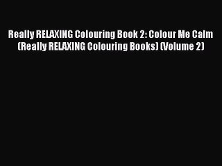 Video herunterladen: Read Really RELAXING Colouring Book 2: Colour Me Calm (Really RELAXING Colouring Books) (Volume