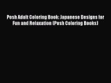Read Posh Adult Coloring Book: Japanese Designs for Fun and Relaxation (Posh Coloring Books)