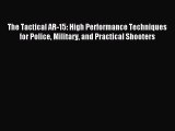 Read The Tactical AR-15: High Performance Techniques for Police Military and Practical Shooters