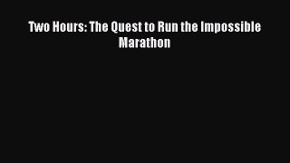 Read Two Hours: The Quest to Run the Impossible Marathon Ebook Free