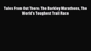 Download Tales From Out There: The Barkley Marathons The World's Toughest Trail Race PDF Free