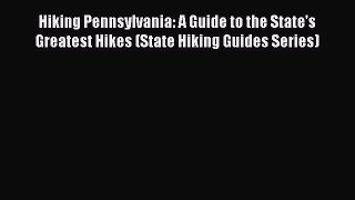 Read Hiking Pennsylvania: A Guide to the State's Greatest Hikes (State Hiking Guides Series)