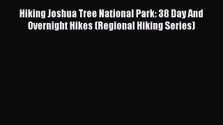 Read Hiking Joshua Tree National Park: 38 Day And Overnight Hikes (Regional Hiking Series)