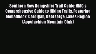 Read Southern New Hampshire Trail Guide: AMC's Comprehensive Guide to Hiking Trails Featuring