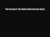 Read The Greatest: The Haile Gebrselassie Story PDF Free