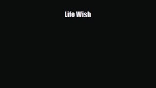 Read ‪Life Wish‬ Ebook Free