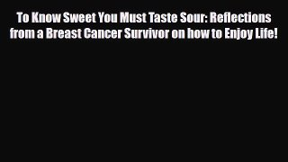Read ‪To Know Sweet You Must Taste Sour: Reflections from a Breast Cancer Survivor on how to
