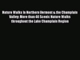 Read Nature Walks In Northern Vermont & the Champlain Valley: More than 40 Scenic Nature Walks