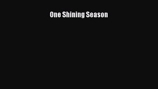 Read One Shining Season Ebook Free