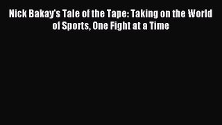 Read Nick Bakay's Tale of the Tape: Taking on the World of Sports One Fight at a Time PDF Online