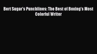 Read Bert Sugar's Punchlines: The Best of Boxing's Most Colorful Writer Ebook Free