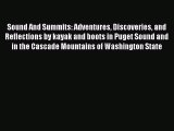 Read Sound And Summits: Adventures Discoveries and Reflections by kayak and boots in Puget