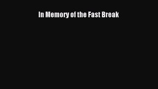 Read In Memory of the Fast Break Ebook Free