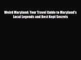 [PDF] Weird Maryland: Your Travel Guide to Maryland's Local Legends and Best Kept Secrets [Read]