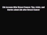 Read ‪Life Lessons After Breast Cancer: Tips tricks and Stories about Life after Breast Cancer‬
