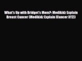 Download ‪What's Up with Bridget's Mom?: Medikidz Explain Breast Cancer (Medikidz Explain [Cancer