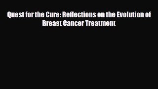 Read ‪Quest for the Cure: Reflections on the Evolution of Breast Cancer Treatment‬ Ebook Free
