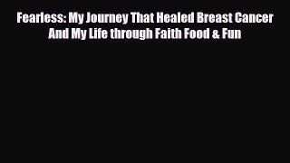 Read ‪Fearless: My Journey That Healed Breast Cancer And My Life through Faith Food & Fun‬