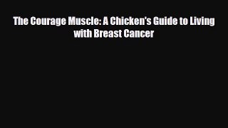 Read ‪The Courage Muscle: A Chicken's Guide to Living with Breast Cancer‬ Ebook Free