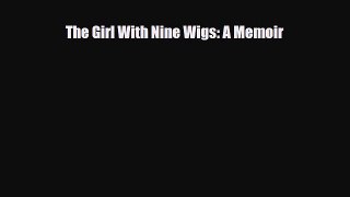 Download ‪The Girl With Nine Wigs: A Memoir‬ PDF Online