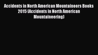 Download Accidents in North American Mountaineers Books 2015 (Accidents in North American Mountaineering)