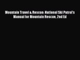 Read Mountain Travel & Rescue: National Ski Patrol's Manual for Mountain Rescue 2nd Ed Ebook