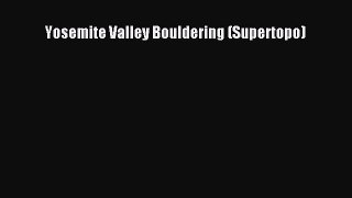 Read Yosemite Valley Bouldering (Supertopo) PDF Free