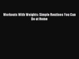 Read Workouts With Weights: Simple Routines You Can Do at Home PDF Free
