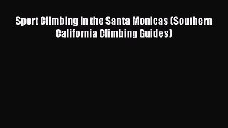 Read Sport Climbing in the Santa Monicas (Southern California Climbing Guides) Ebook Free