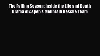 Download The Falling Season: Inside the Life and Death Drama of Aspen's Mountain Rescue Team