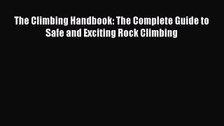 Download The Climbing Handbook: The Complete Guide to Safe and Exciting Rock Climbing Ebook