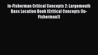 Read In-Fisherman Critical Concepts 2: Largemouth Bass Location Book (Critical Concepts (In-Fisherman))