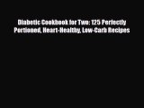 Read ‪Diabetic Cookbook for Two: 125 Perfectly Portioned Heart-Healthy Low-Carb Recipes‬ Ebook