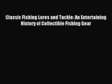 Download Classic Fishing Lures and Tackle: An Entertaining History of Collectible Fishing Gear
