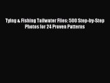 Read Tying & Fishing Tailwater Flies: 500 Step-by-Step Photos for 24 Proven Patterns Ebook