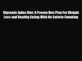 Read ‪Glycemic Index Diet: A Proven Diet Plan For Weight Loss and Healthy Eating With No Calorie‬