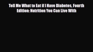 Read ‪Tell Me What to Eat if I Have Diabetes Fourth Edition: Nutrition You Can Live With‬ Ebook