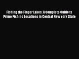 Read Fishing the Finger Lakes: A Complete Guide to Prime Fishing Locations in Central New York