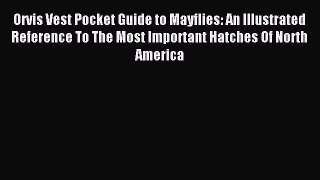 Read Orvis Vest Pocket Guide to Mayflies: An Illustrated Reference To The Most Important Hatches