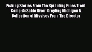 Read Fishing Stories From The Sprouting Pines Trout Camp: AuSable River Grayling Michigan A