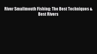 Read River Smallmouth Fishing: The Best Techniques & Best Rivers Ebook Free