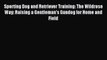 Read Sporting Dog and Retriever Training: The Wildrose Way: Raising a Gentleman's Gundog for