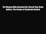 Read ‪The Woman Who Invented the Thread That Stops Bullets: The Genius of Stephanie Kwolek