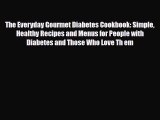 Read ‪The Everyday Gourmet Diabetes Cookbook: Simple Healthy Recipes and Menus for People with