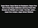 Read ‪Sugar Detox: Sugar Detox for Beginners: Sugar-Free Diet to Stop Sugar Addiction and Easy