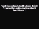 Read ‪Type 2 Diabetes Cure: Natural Treatments that will Prevent and Reverse Diabetes (Natural