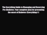 Read ‪The Everything Guide to Managing and Reversing Pre-Diabetes: Your complete plan for preventing‬