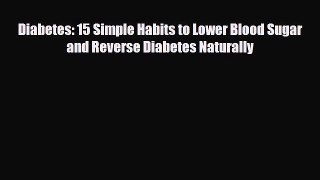 Download ‪Diabetes: 15 Simple Habits to Lower Blood Sugar and Reverse Diabetes Naturally‬ PDF