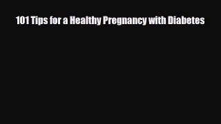 Read ‪101 Tips for a Healthy Pregnancy with Diabetes‬ Ebook Free